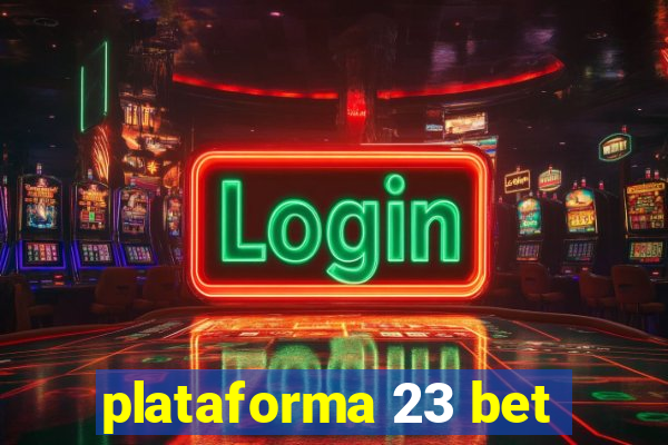 plataforma 23 bet